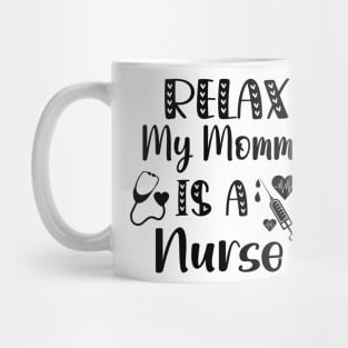 Relax My Mommy is a Nurse Gift / Funny Nurse Baby Gift / Mom Baby Gift / Christmas Gift Nurse Mug